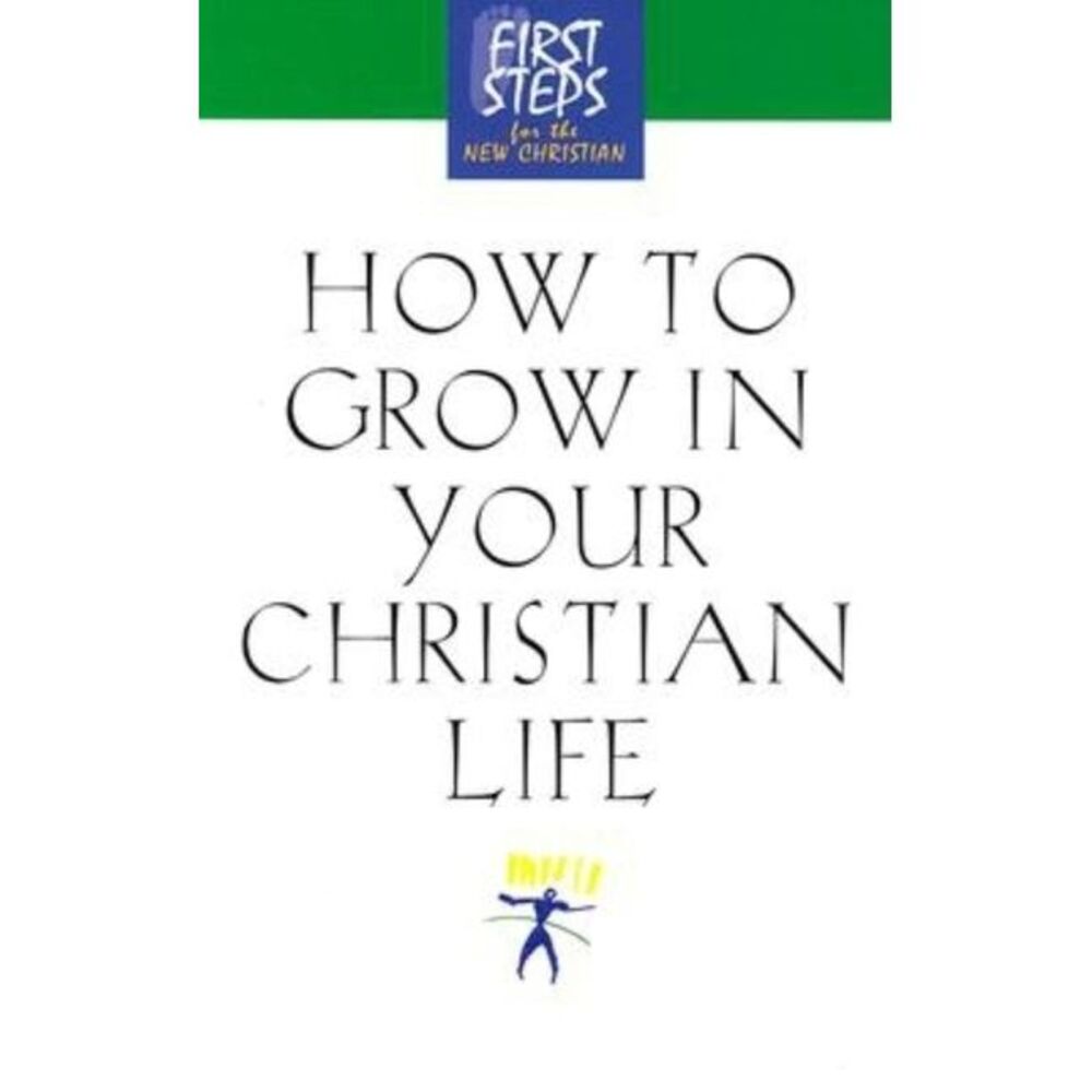 How to Grow in Your Christian Life -- Moody Press